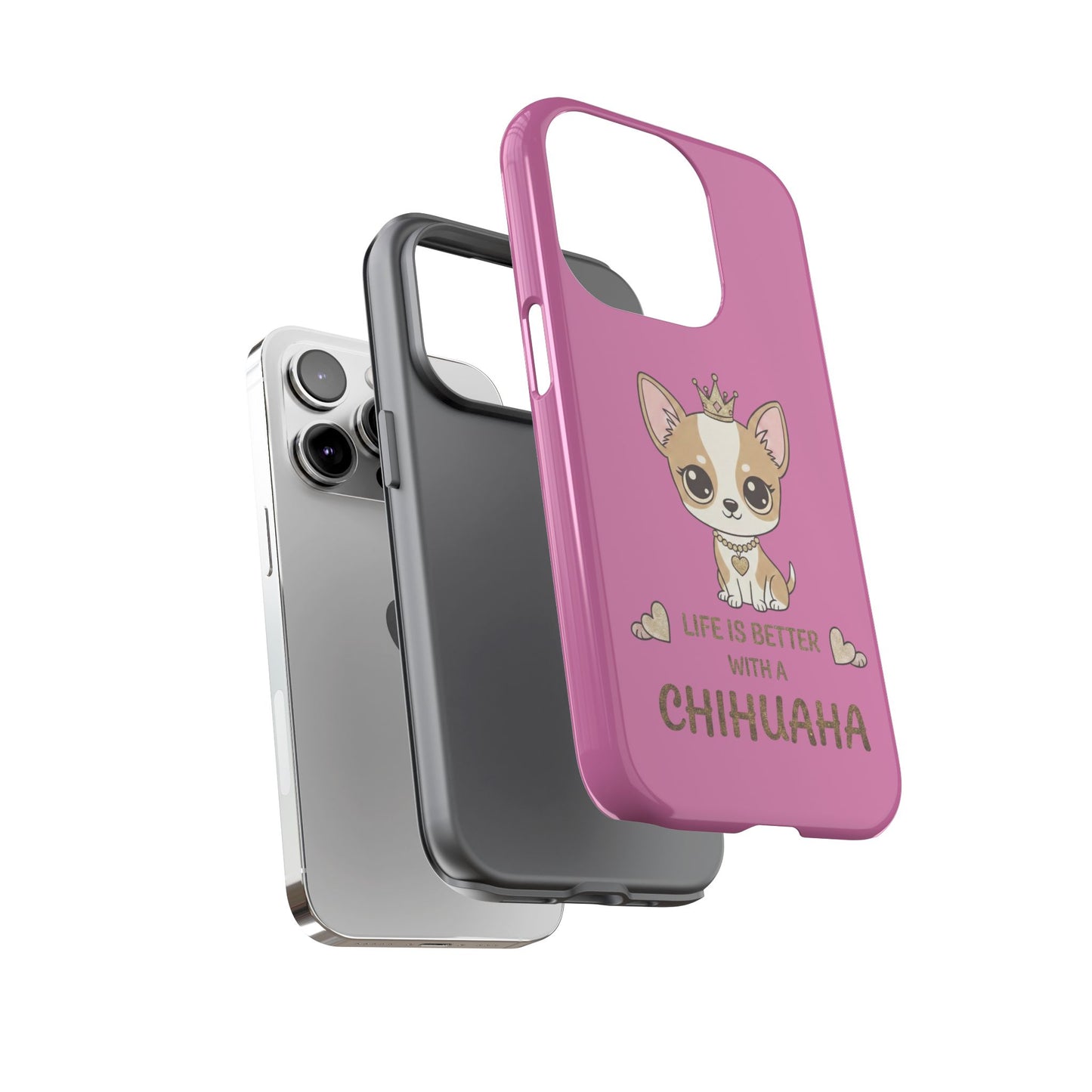 Chihuahua Phone Case — "Life Is Better With a Chihuahua" Cute Pink Protective Case