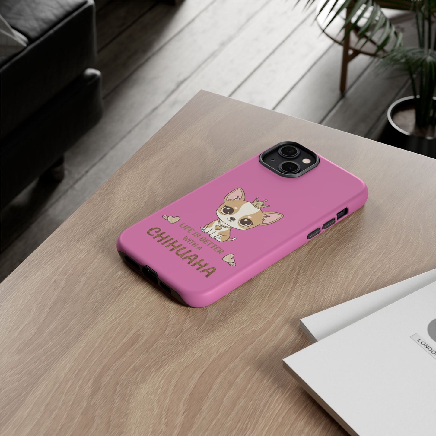 Chihuahua Phone Case — "Life Is Better With a Chihuahua" Cute Pink Protective Case
