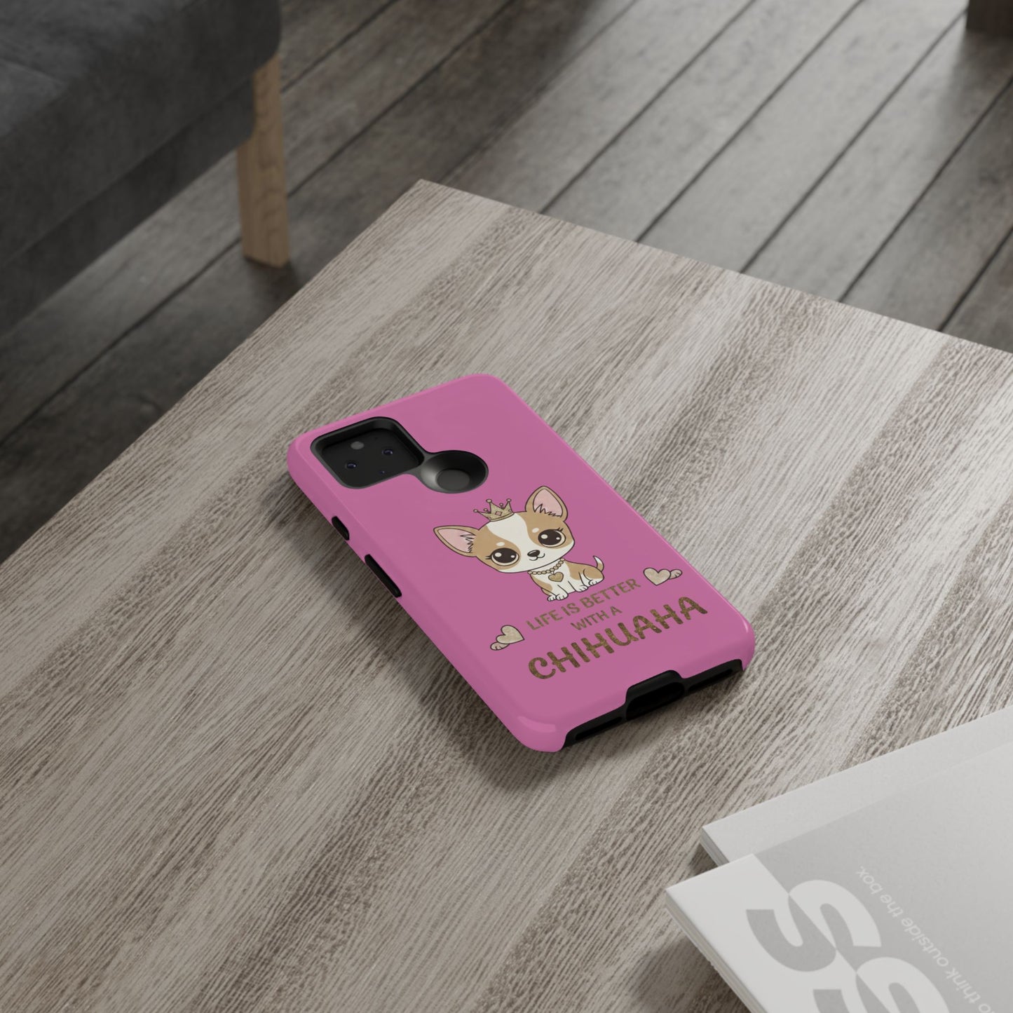 Chihuahua Phone Case — "Life Is Better With a Chihuahua" Cute Pink Protective Case