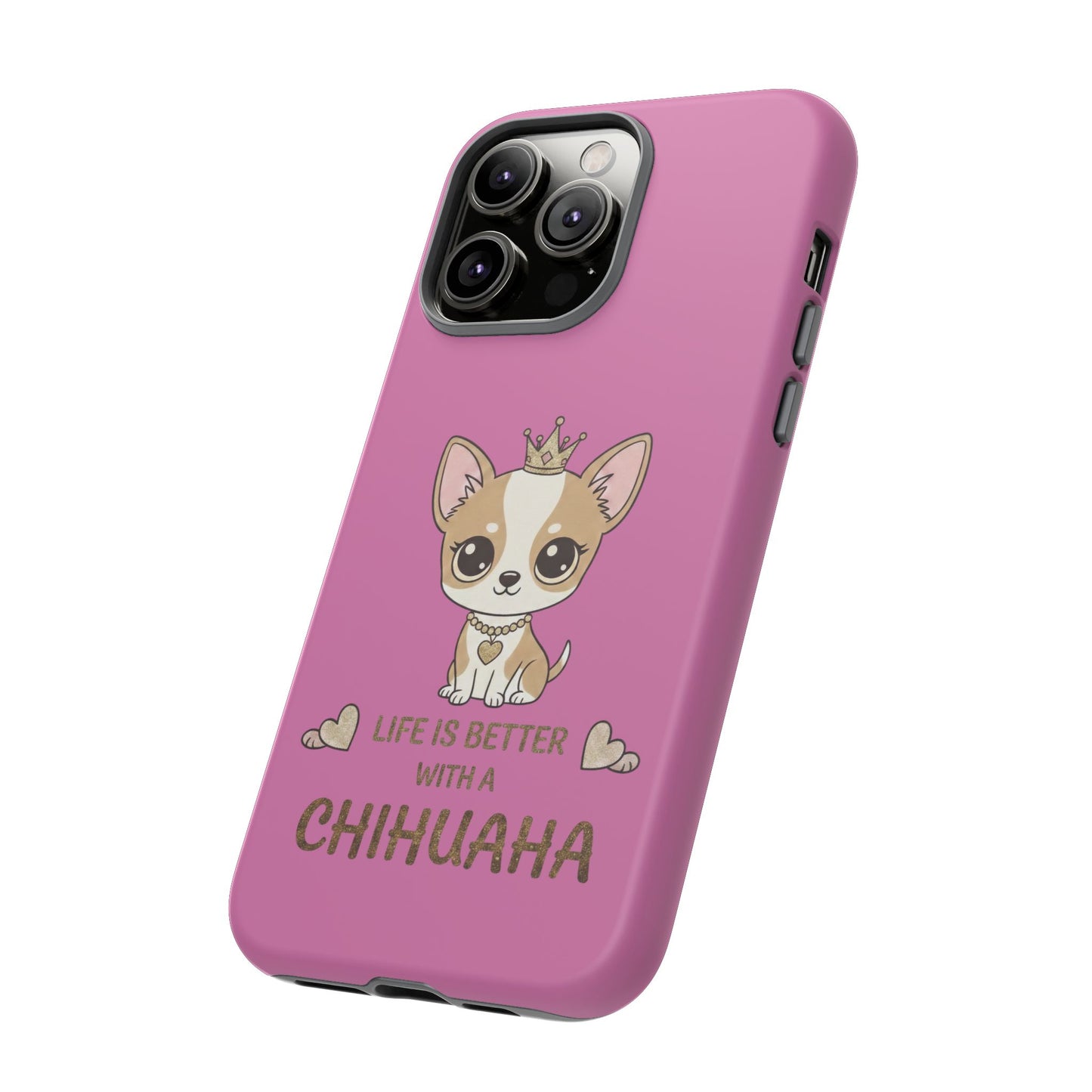 Chihuahua Phone Case — "Life Is Better With a Chihuahua" Cute Pink Protective Case