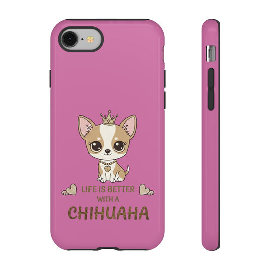 Chihuahua Phone Case — "Life Is Better With a Chihuahua" Cute Pink Protective Case