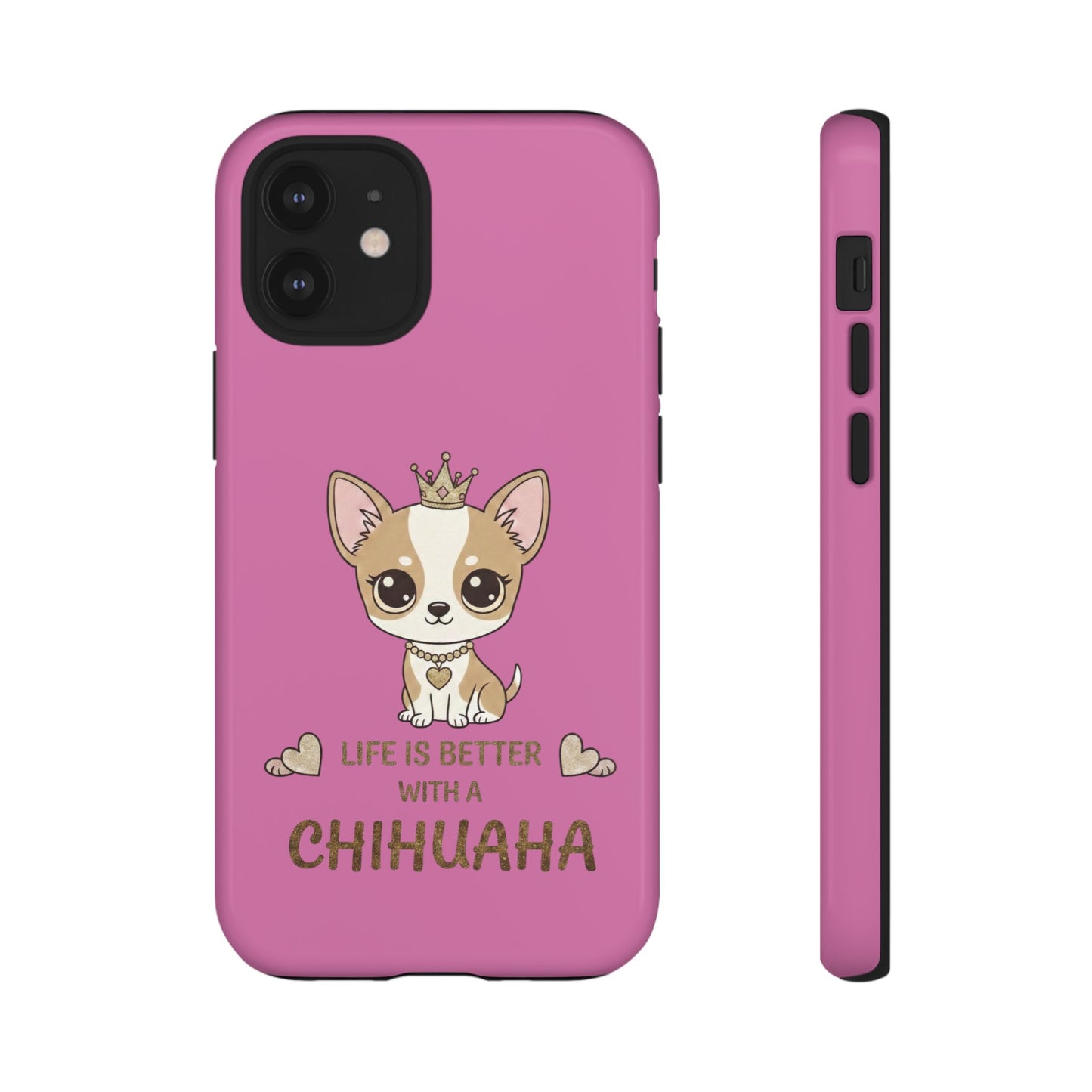 Chihuahua Phone Case — "Life Is Better With a Chihuahua" Cute Pink Protective Case
