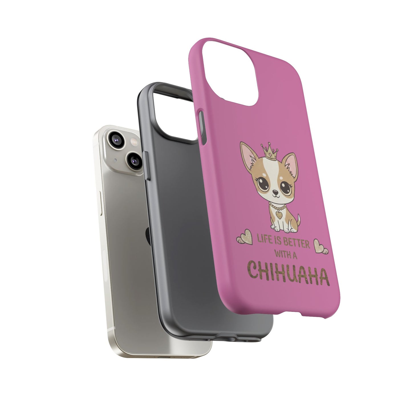 Chihuahua Phone Case — "Life Is Better With a Chihuahua" Cute Pink Protective Case