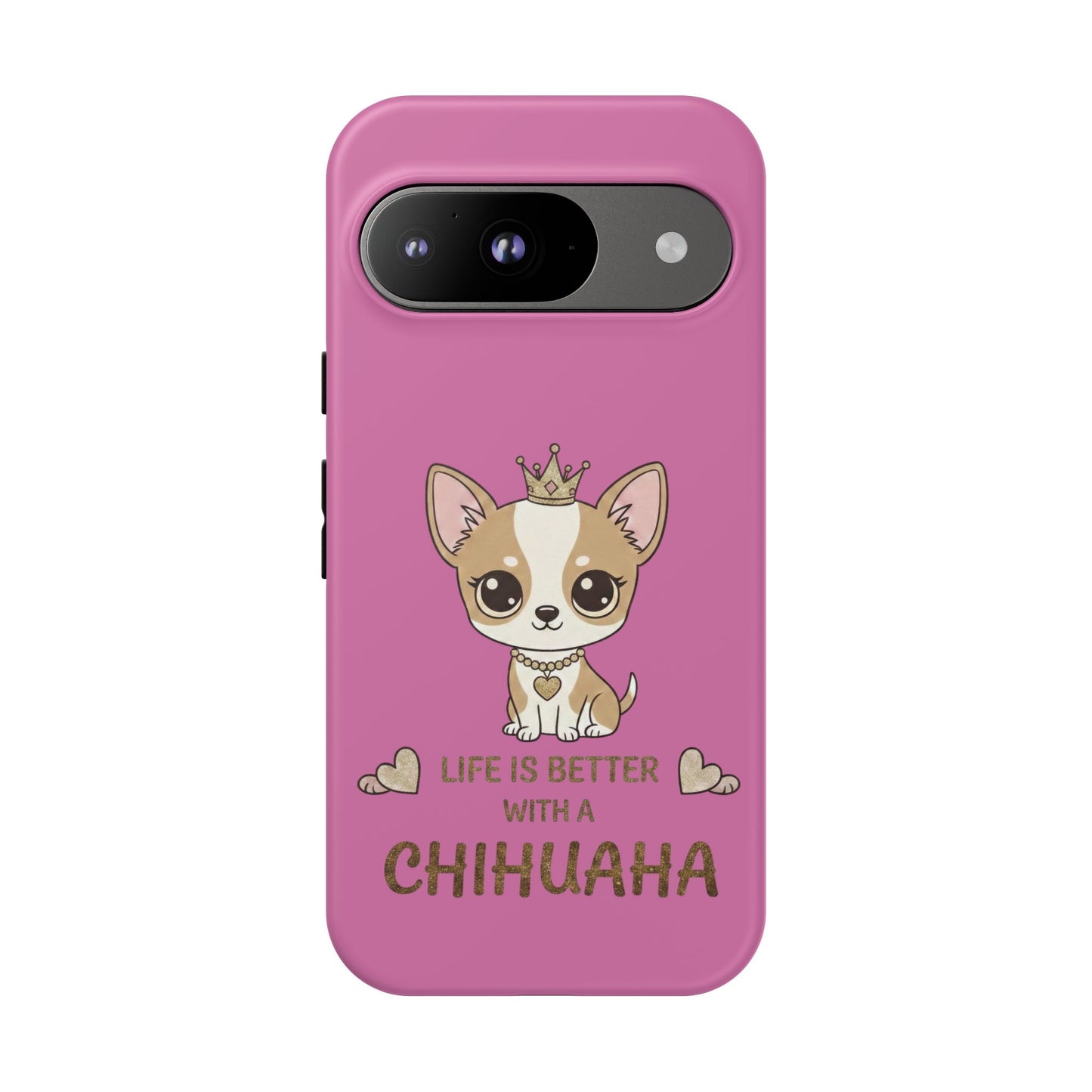 Chihuahua Phone Case — "Life Is Better With a Chihuahua" Cute Pink Protective Case