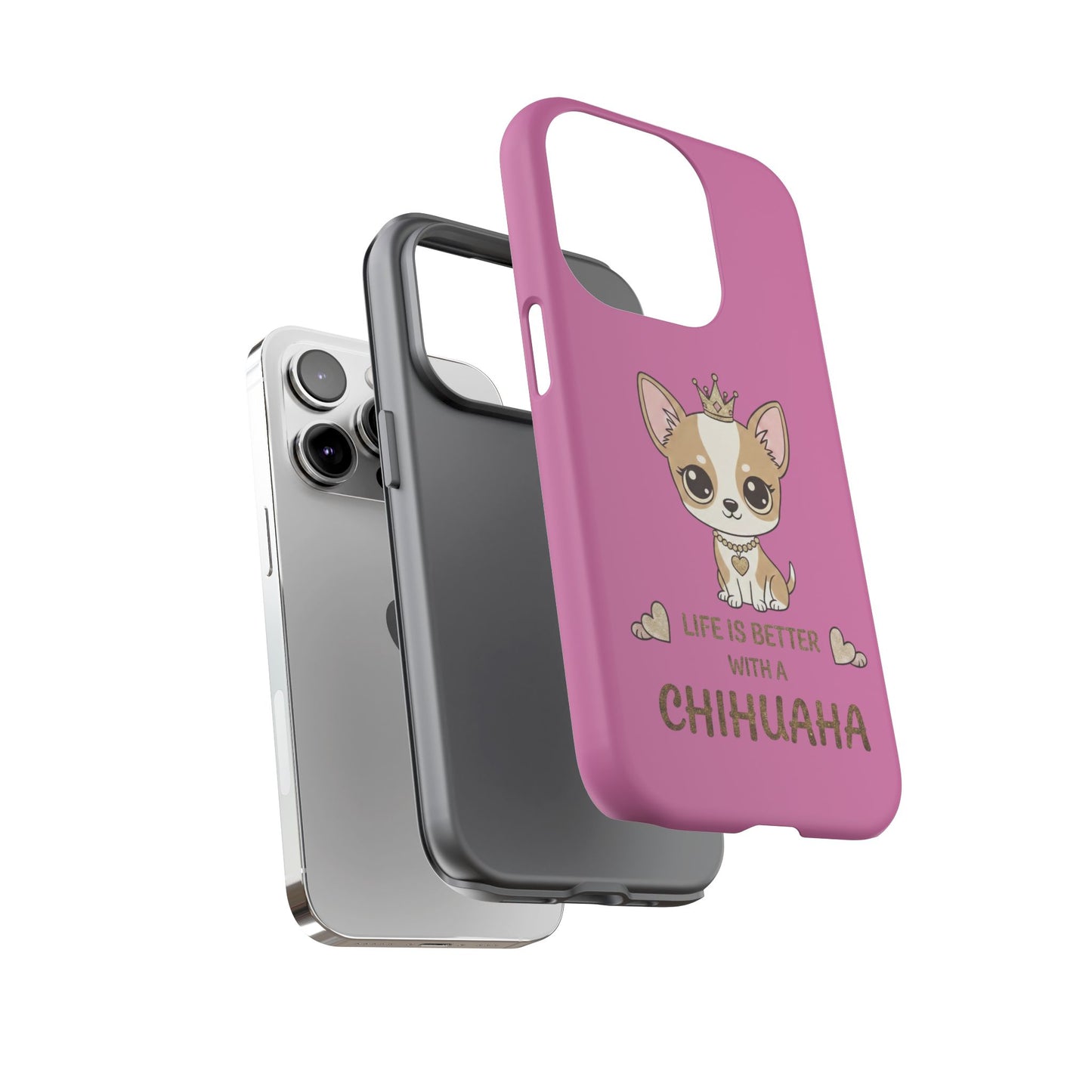 Chihuahua Phone Case — "Life Is Better With a Chihuahua" Cute Pink Protective Case