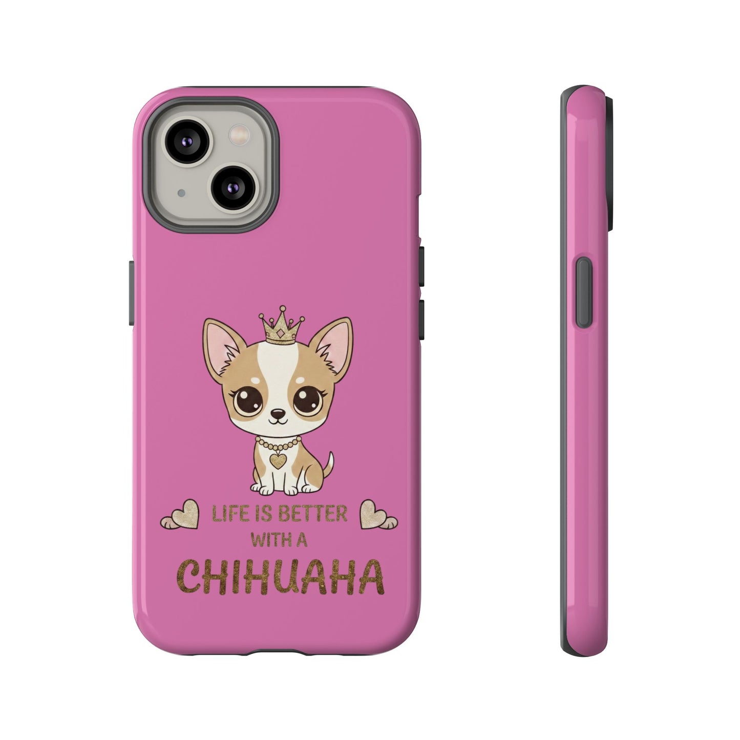 Chihuahua Phone Case — "Life Is Better With a Chihuahua" Cute Pink Protective Case