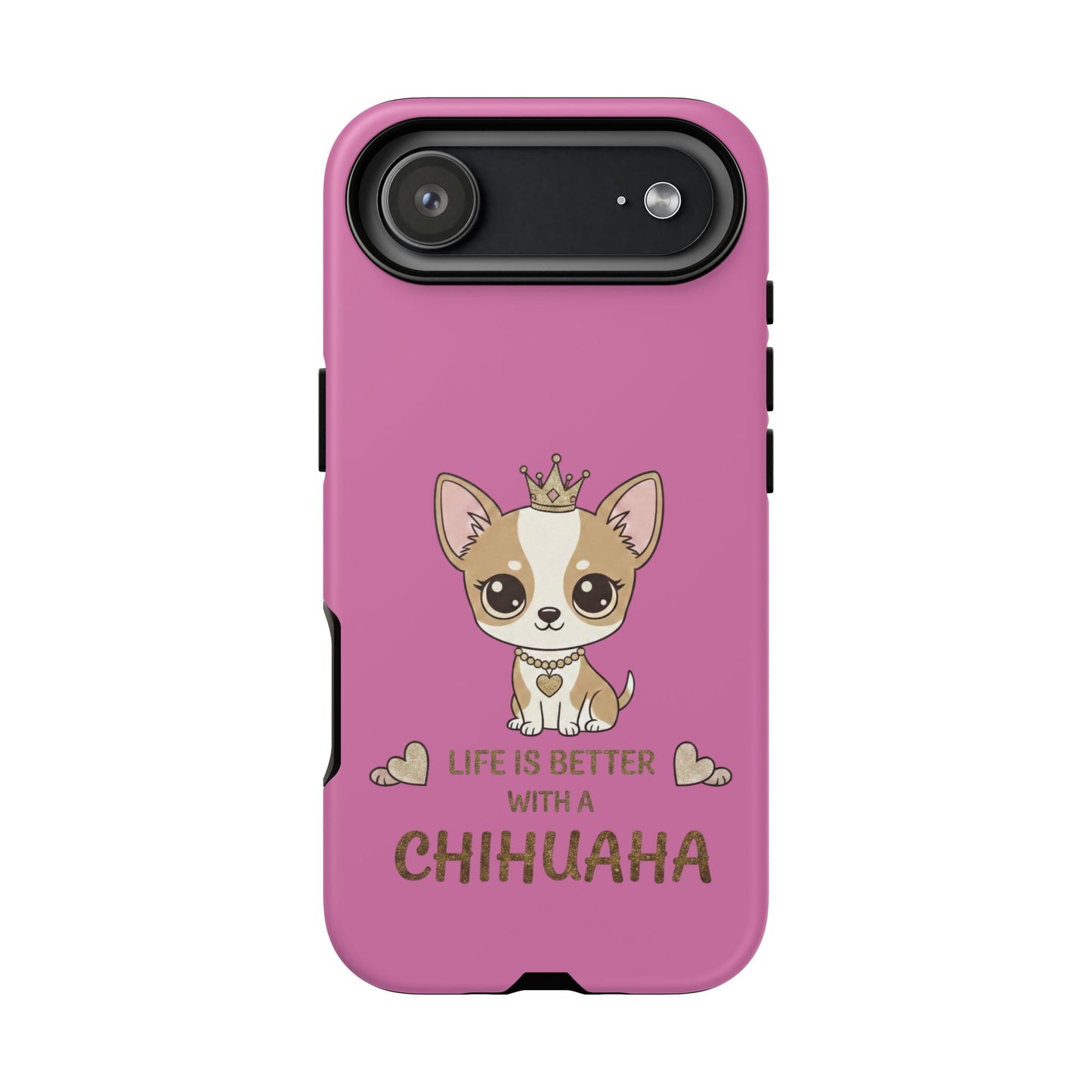 Chihuahua Phone Case — "Life Is Better With a Chihuahua" Cute Pink Protective Case