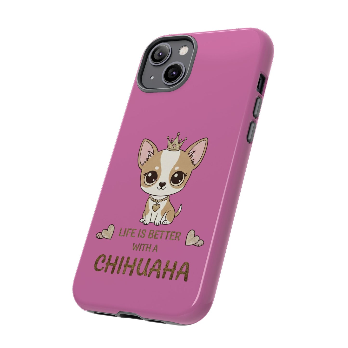 Chihuahua Phone Case — "Life Is Better With a Chihuahua" Cute Pink Protective Case