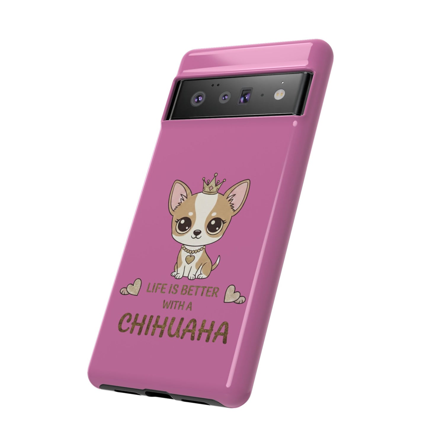 Chihuahua Phone Case — "Life Is Better With a Chihuahua" Cute Pink Protective Case
