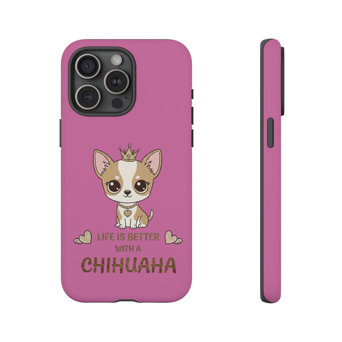 Chihuahua Phone Case — "Life Is Better With a Chihuahua" Cute Pink Protective Case