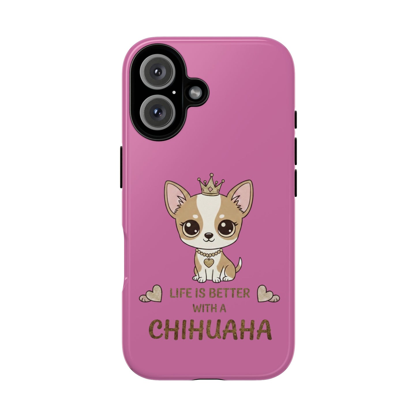 Chihuahua Phone Case — "Life Is Better With a Chihuahua" Cute Pink Protective Case