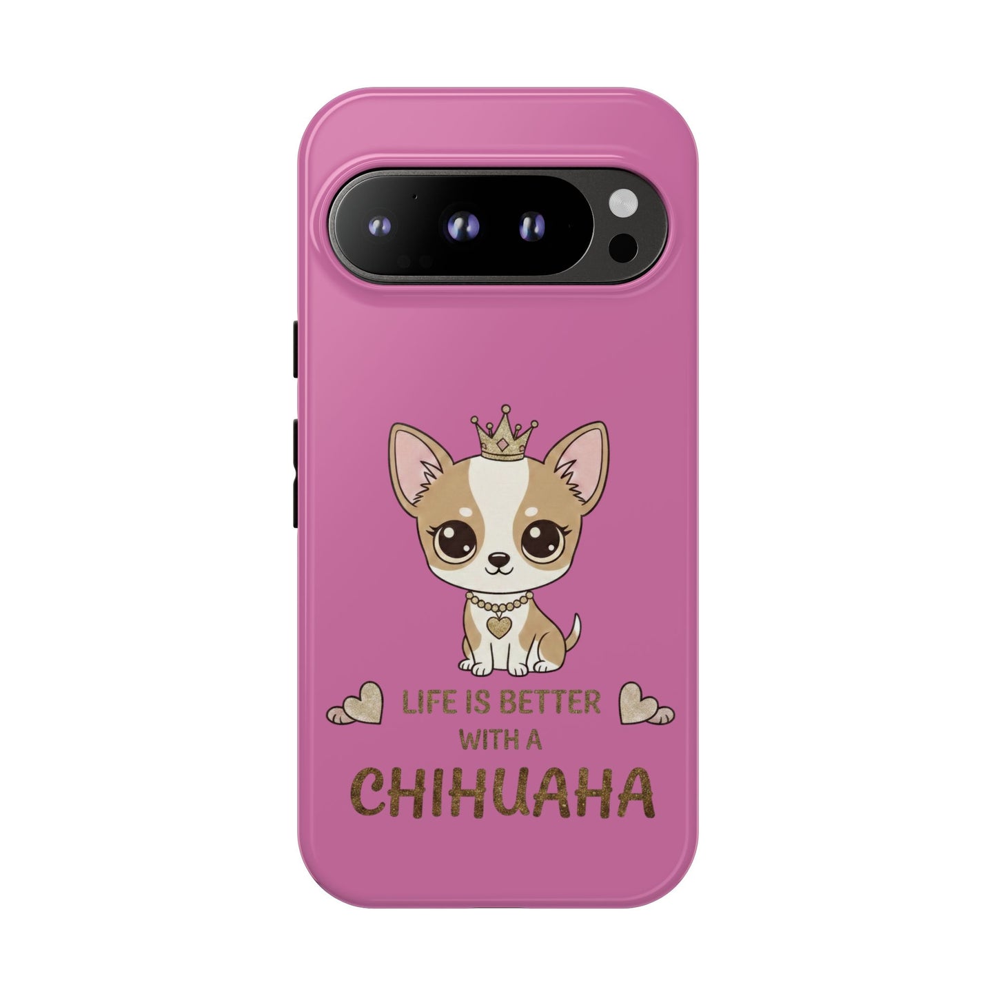 Chihuahua Phone Case — "Life Is Better With a Chihuahua" Cute Pink Protective Case