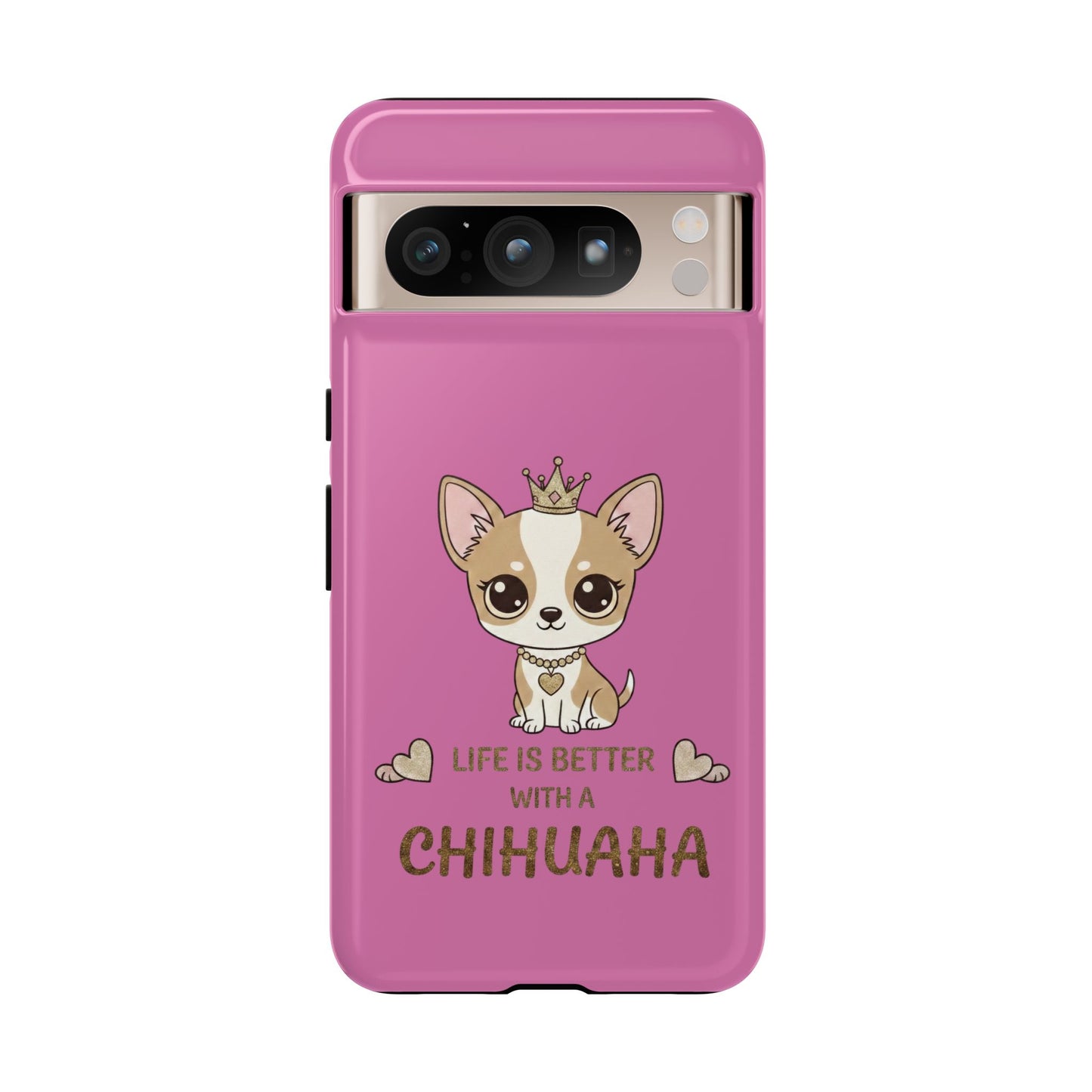 Chihuahua Phone Case — "Life Is Better With a Chihuahua" Cute Pink Protective Case
