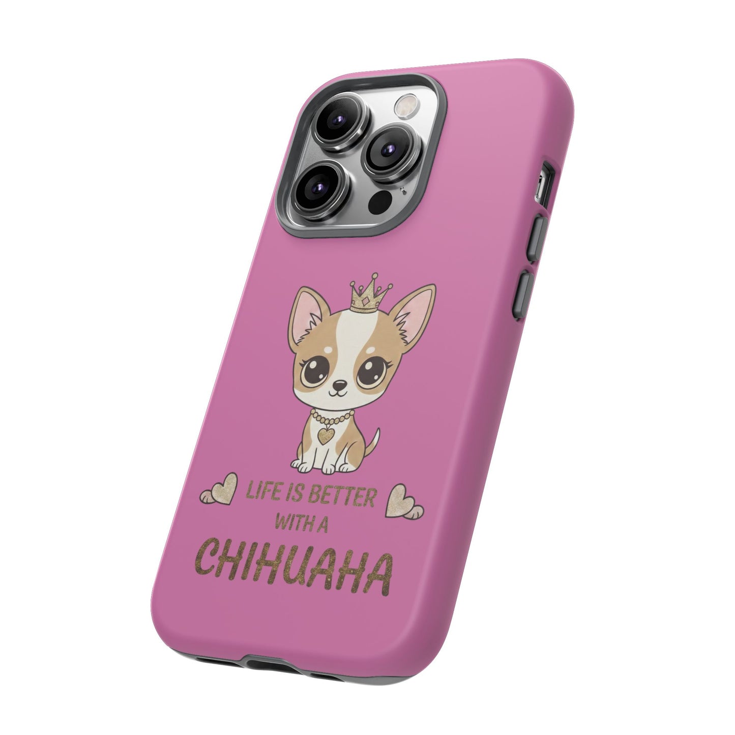 Chihuahua Phone Case — "Life Is Better With a Chihuahua" Cute Pink Protective Case