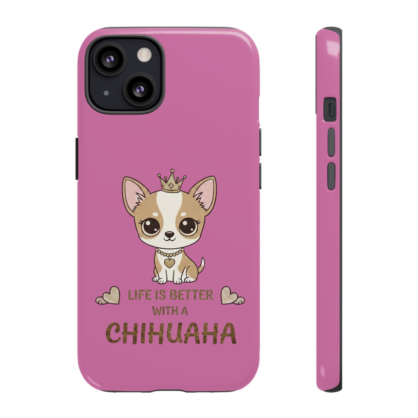 Chihuahua Phone Case — "Life Is Better With a Chihuahua" Cute Pink Protective Case