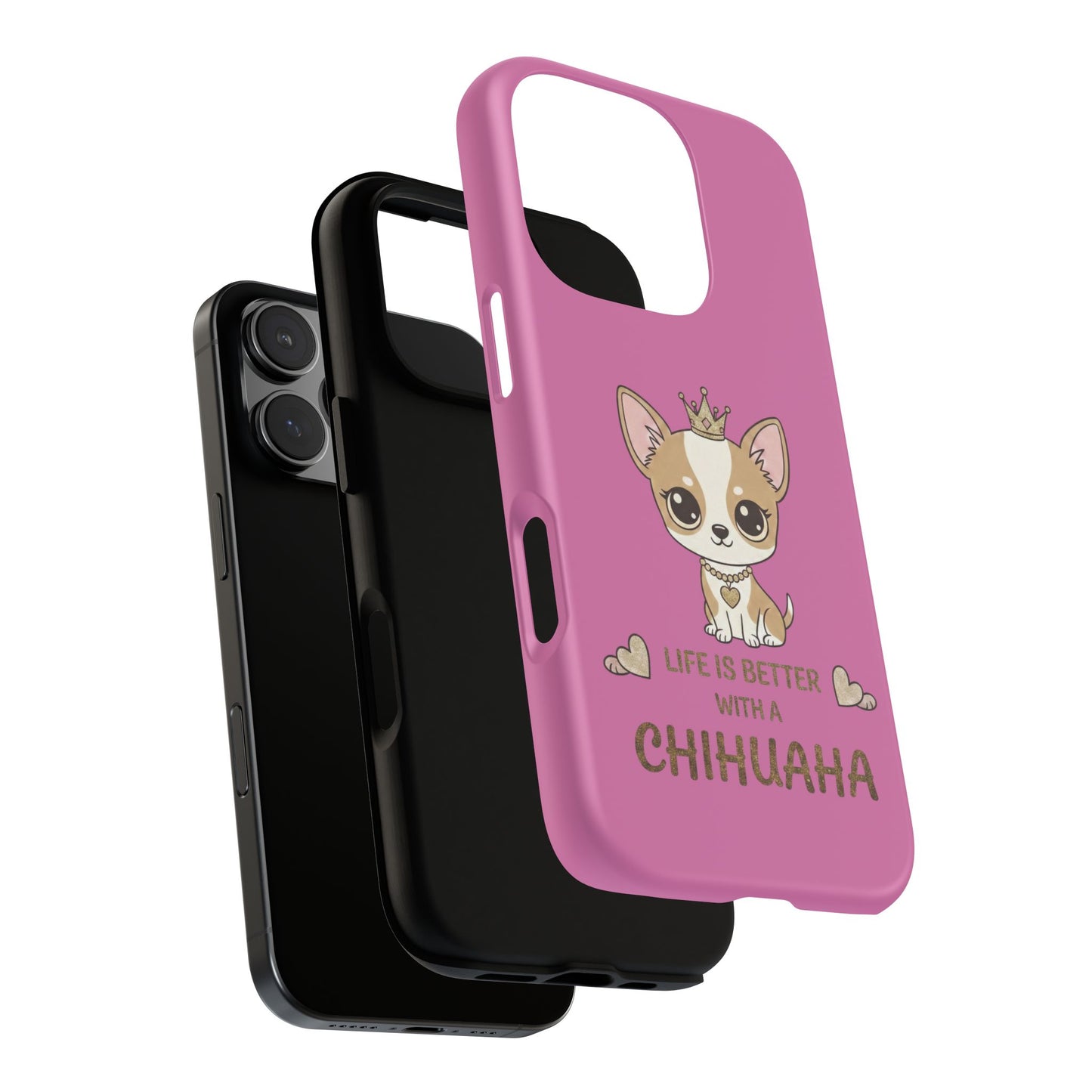 Chihuahua Phone Case — "Life Is Better With a Chihuahua" Cute Pink Protective Case