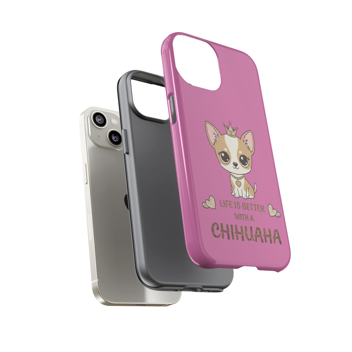Chihuahua Phone Case — "Life Is Better With a Chihuahua" Cute Pink Protective Case