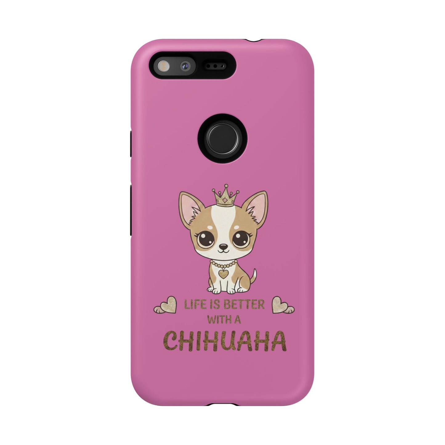 Chihuahua Phone Case — "Life Is Better With a Chihuahua" Cute Pink Protective Case