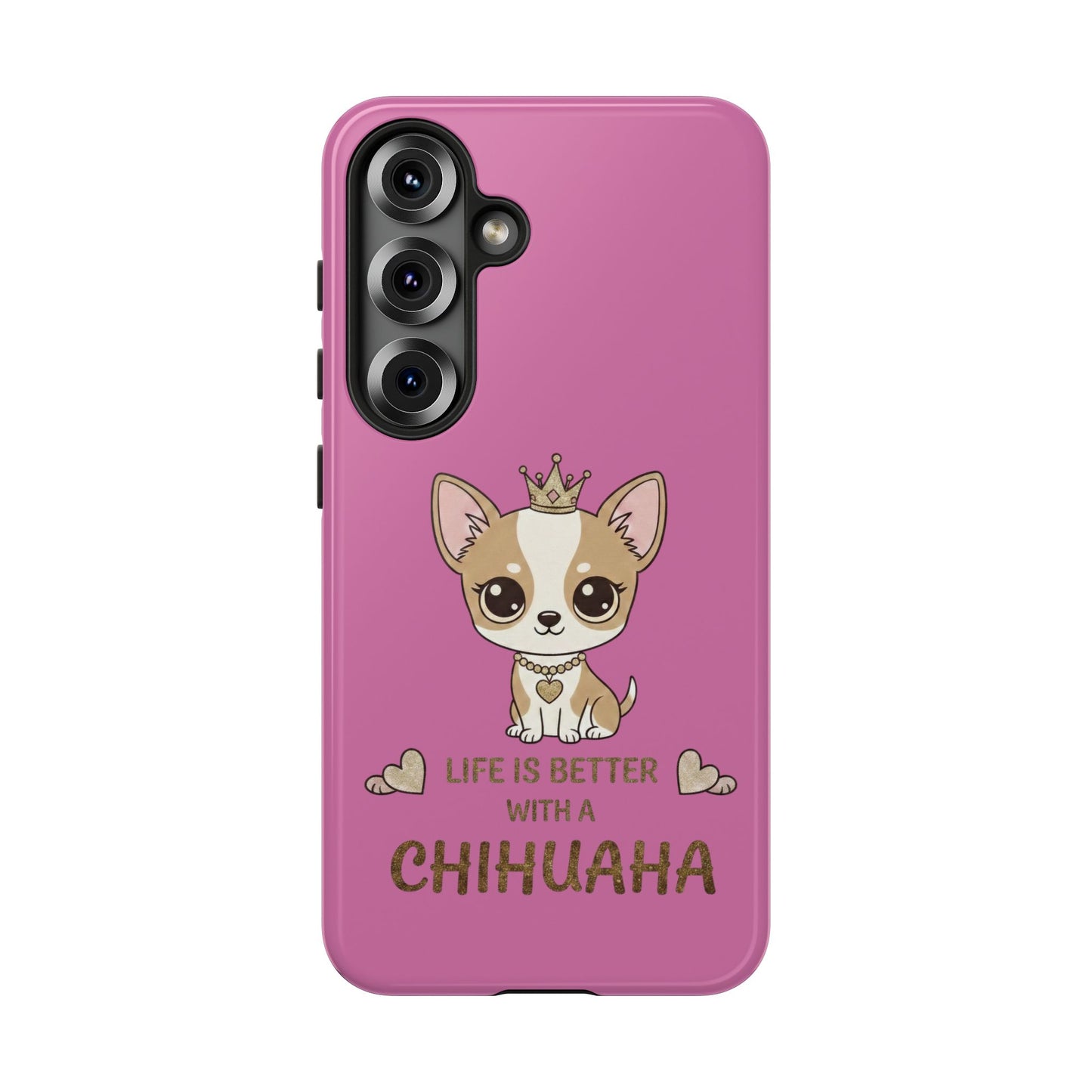 Chihuahua Phone Case — "Life Is Better With a Chihuahua" Cute Pink Protective Case