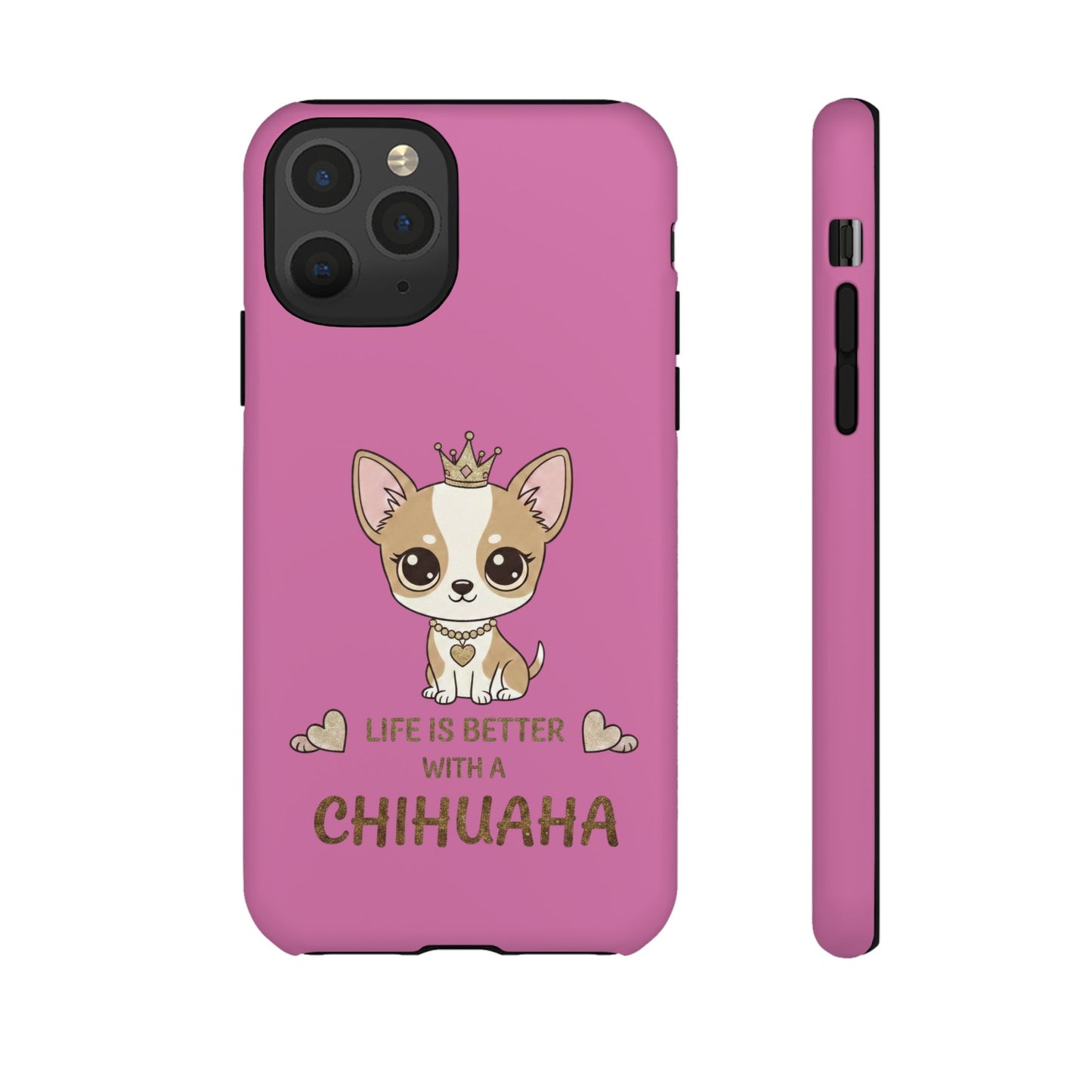 Chihuahua Phone Case — "Life Is Better With a Chihuahua" Cute Pink Protective Case