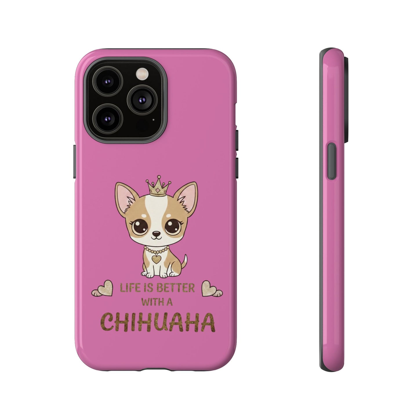 Chihuahua Phone Case — "Life Is Better With a Chihuahua" Cute Pink Protective Case
