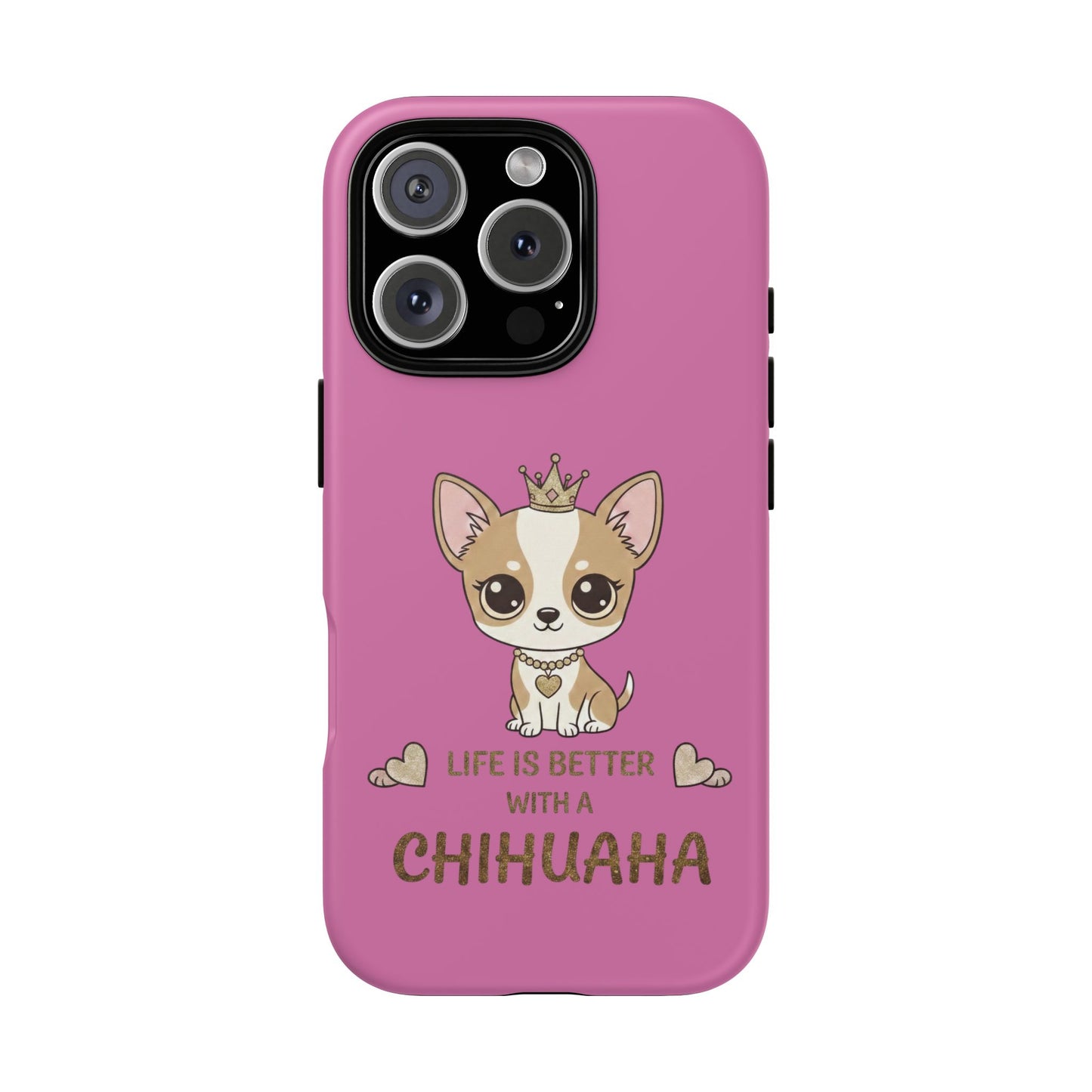 Chihuahua Phone Case — "Life Is Better With a Chihuahua" Cute Pink Protective Case