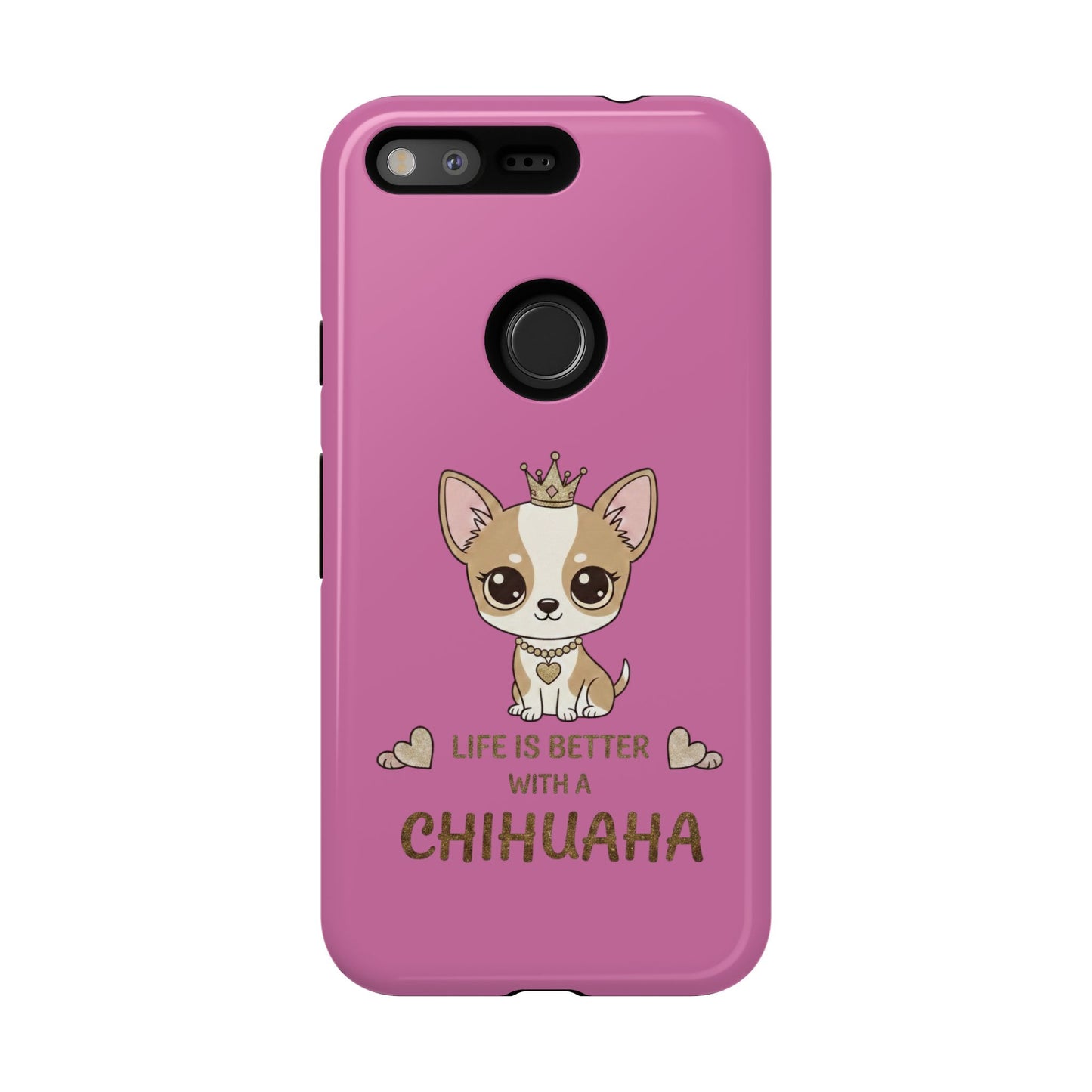 Chihuahua Phone Case — "Life Is Better With a Chihuahua" Cute Pink Protective Case