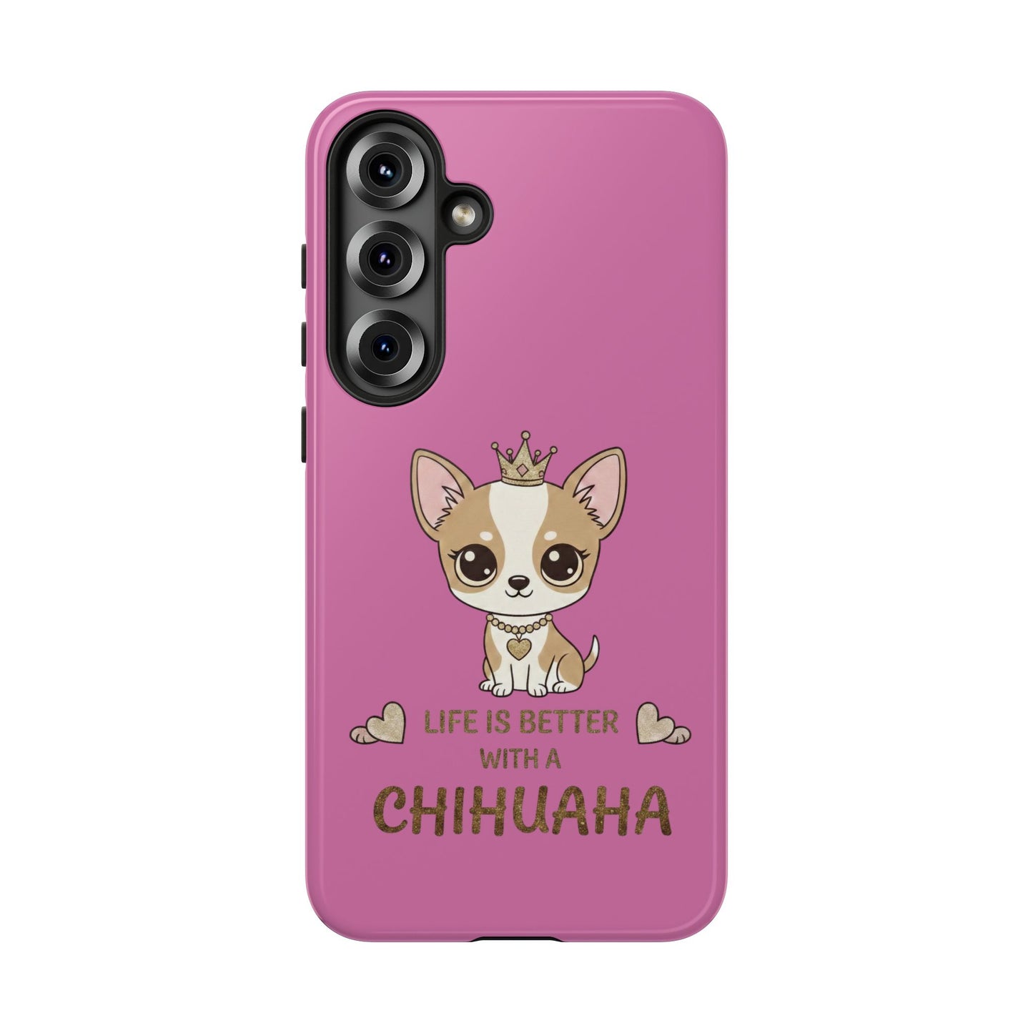 Chihuahua Phone Case — "Life Is Better With a Chihuahua" Cute Pink Protective Case