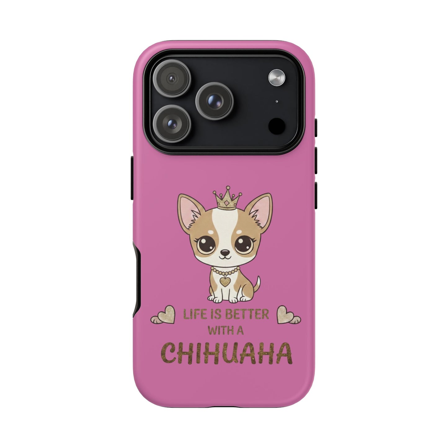 Chihuahua Phone Case — "Life Is Better With a Chihuahua" Cute Pink Protective Case