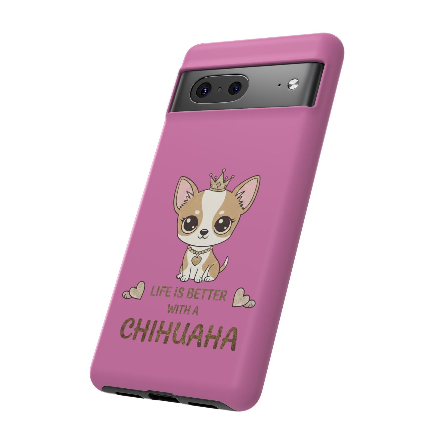 Chihuahua Phone Case — "Life Is Better With a Chihuahua" Cute Pink Protective Case