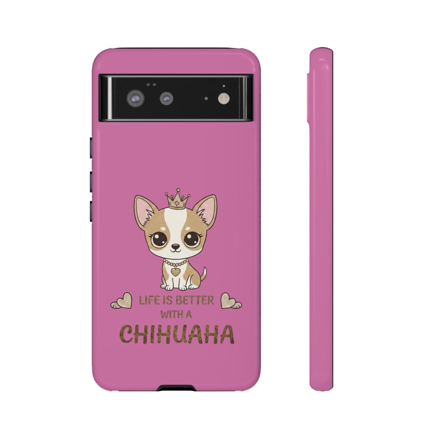 Chihuahua Phone Case — "Life Is Better With a Chihuahua" Cute Pink Protective Case