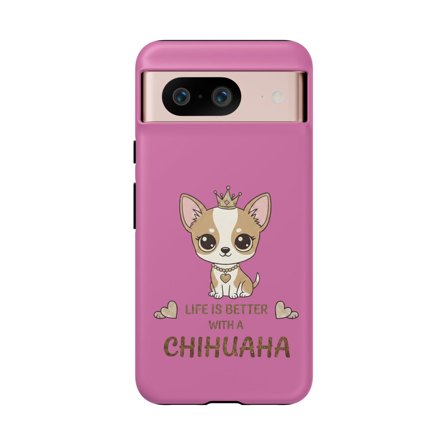 Chihuahua Phone Case — "Life Is Better With a Chihuahua" Cute Pink Protective Case