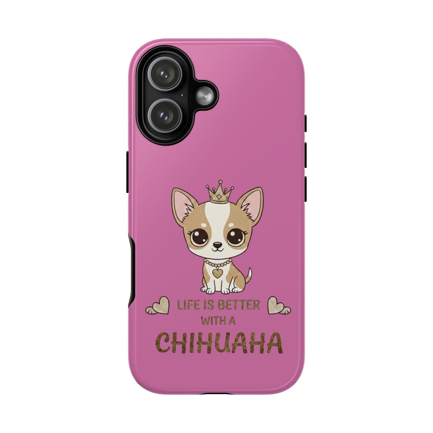 Chihuahua Phone Case — "Life Is Better With a Chihuahua" Cute Pink Protective Case