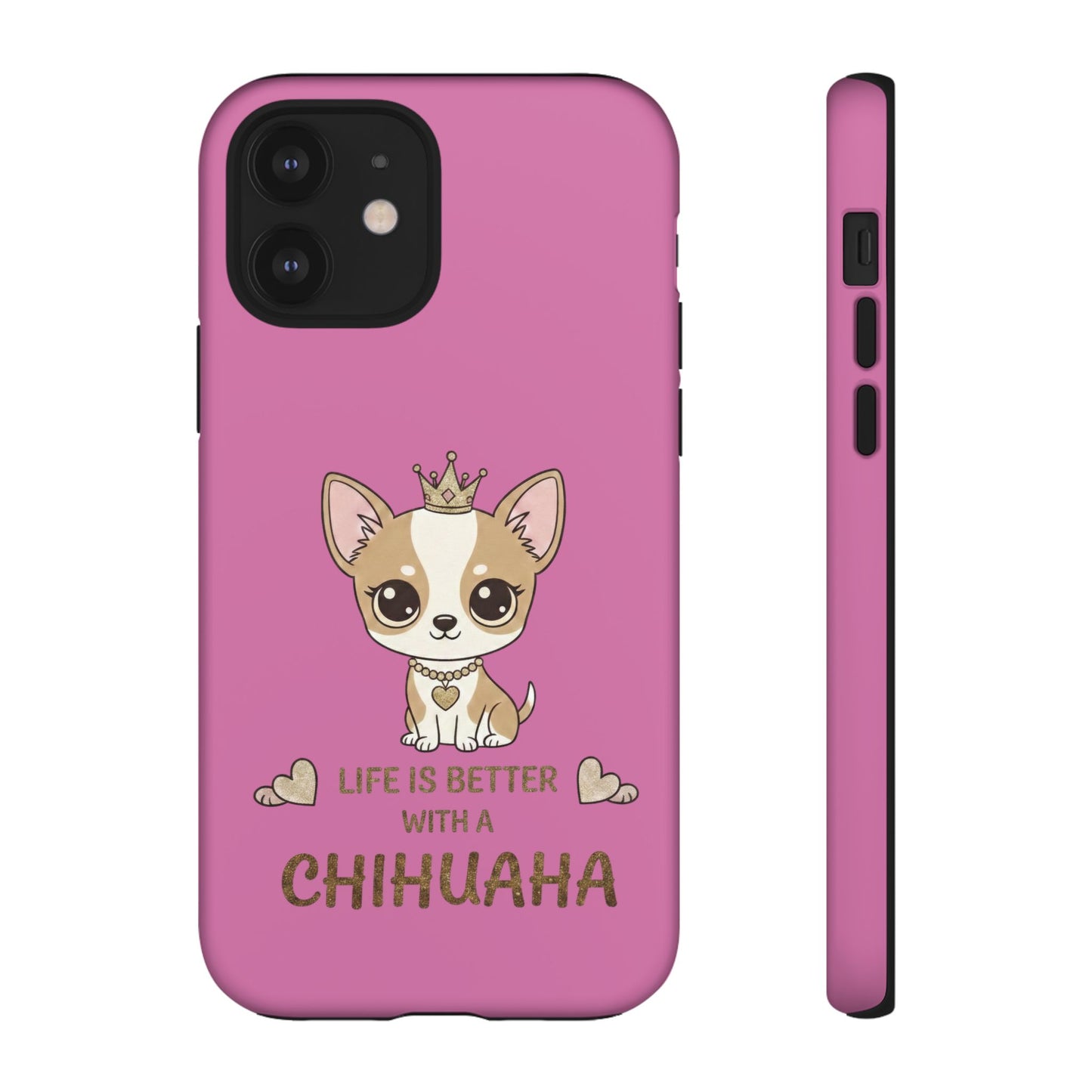 Chihuahua Phone Case — "Life Is Better With a Chihuahua" Cute Pink Protective Case