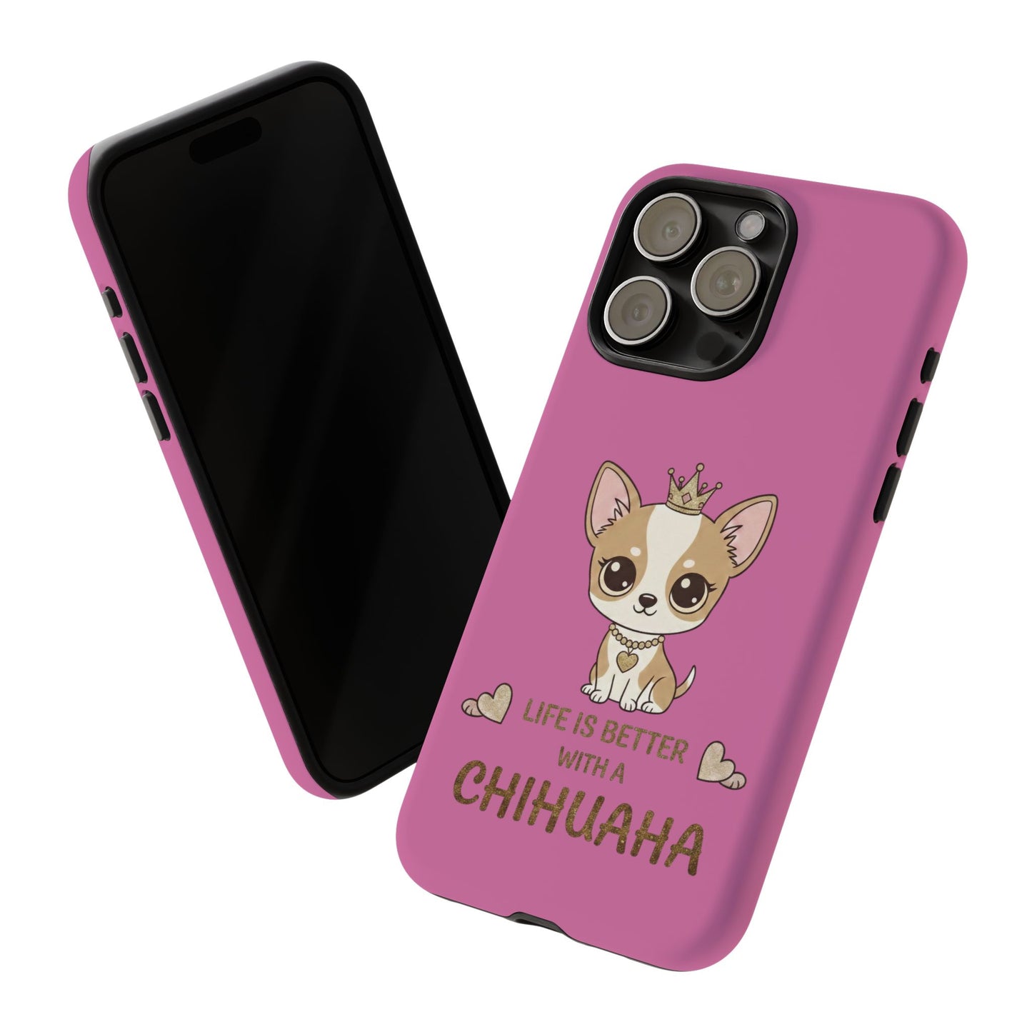 Chihuahua Phone Case — "Life Is Better With a Chihuahua" Cute Pink Protective Case