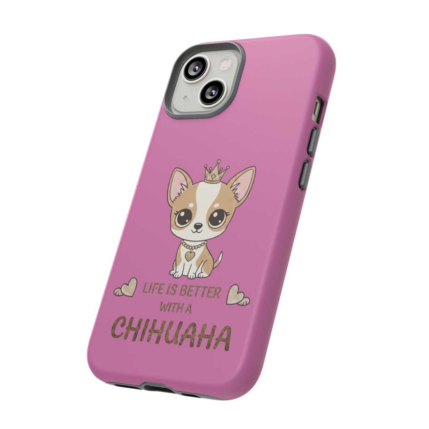 Chihuahua Phone Case — "Life Is Better With a Chihuahua" Cute Pink Protective Case