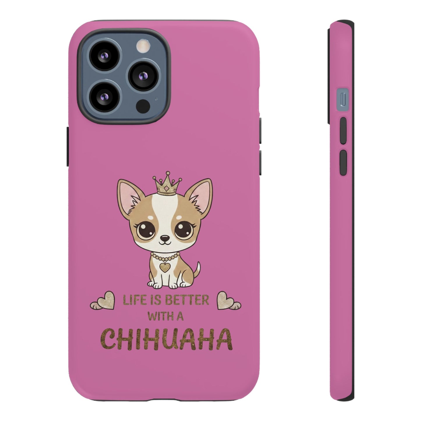 Chihuahua Phone Case — "Life Is Better With a Chihuahua" Cute Pink Protective Case