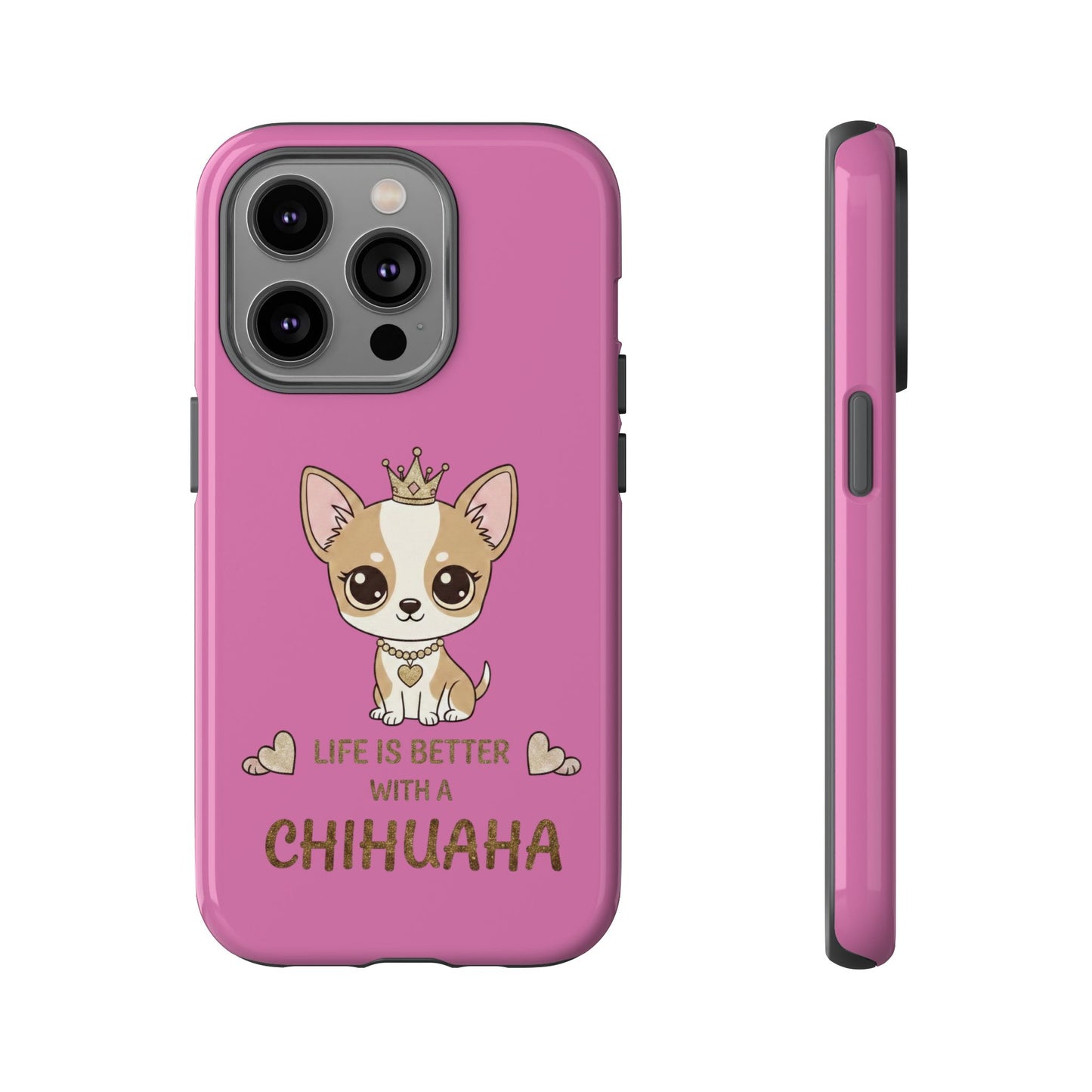 Chihuahua Phone Case — "Life Is Better With a Chihuahua" Cute Pink Protective Case