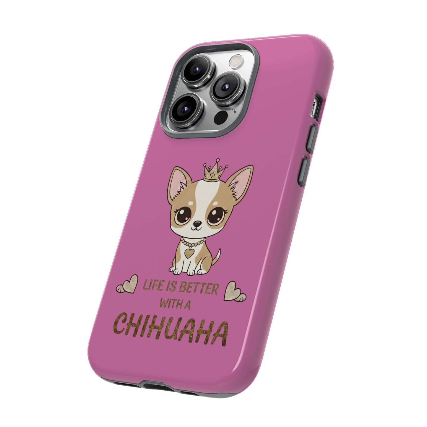Chihuahua Phone Case — "Life Is Better With a Chihuahua" Cute Pink Protective Case
