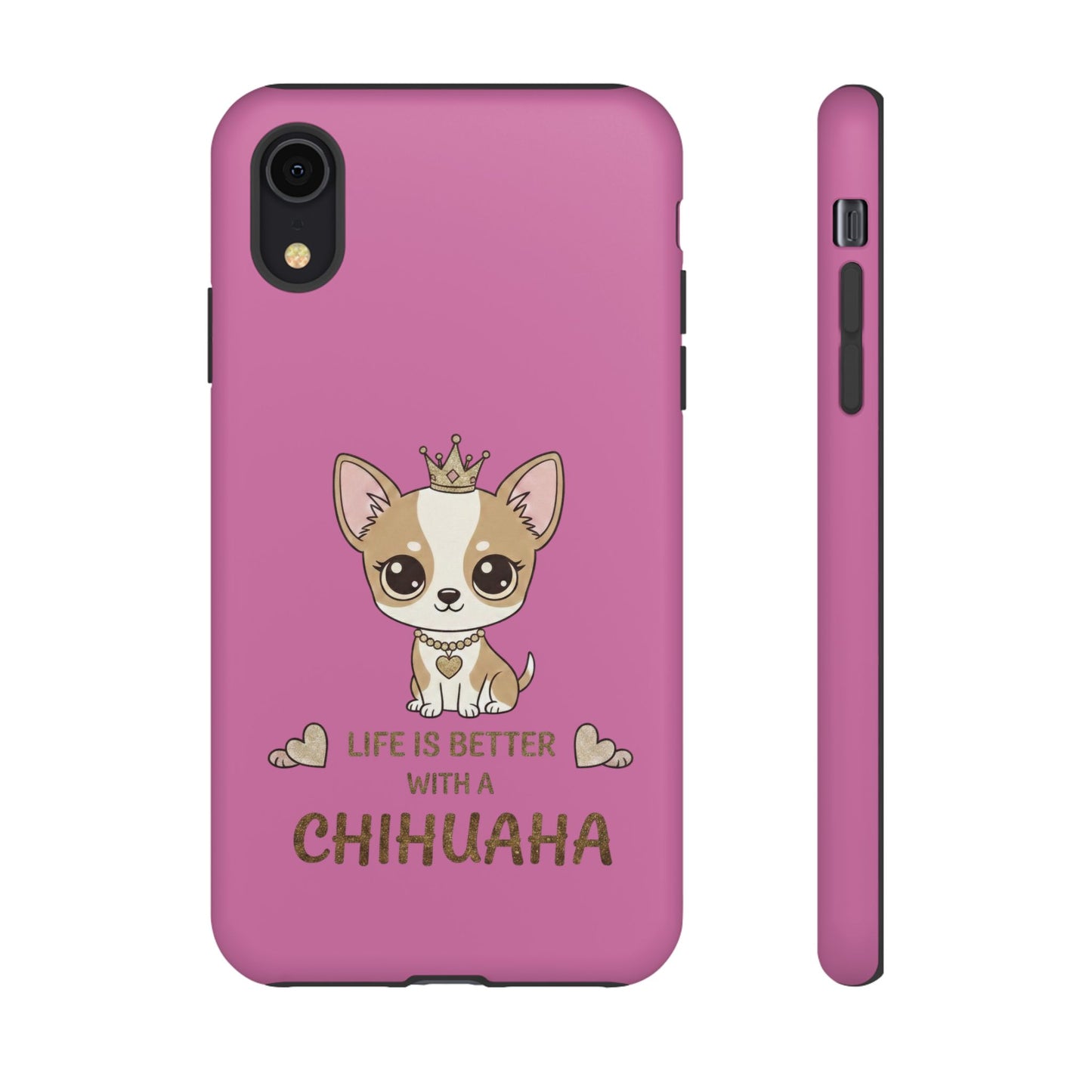 Chihuahua Phone Case — "Life Is Better With a Chihuahua" Cute Pink Protective Case