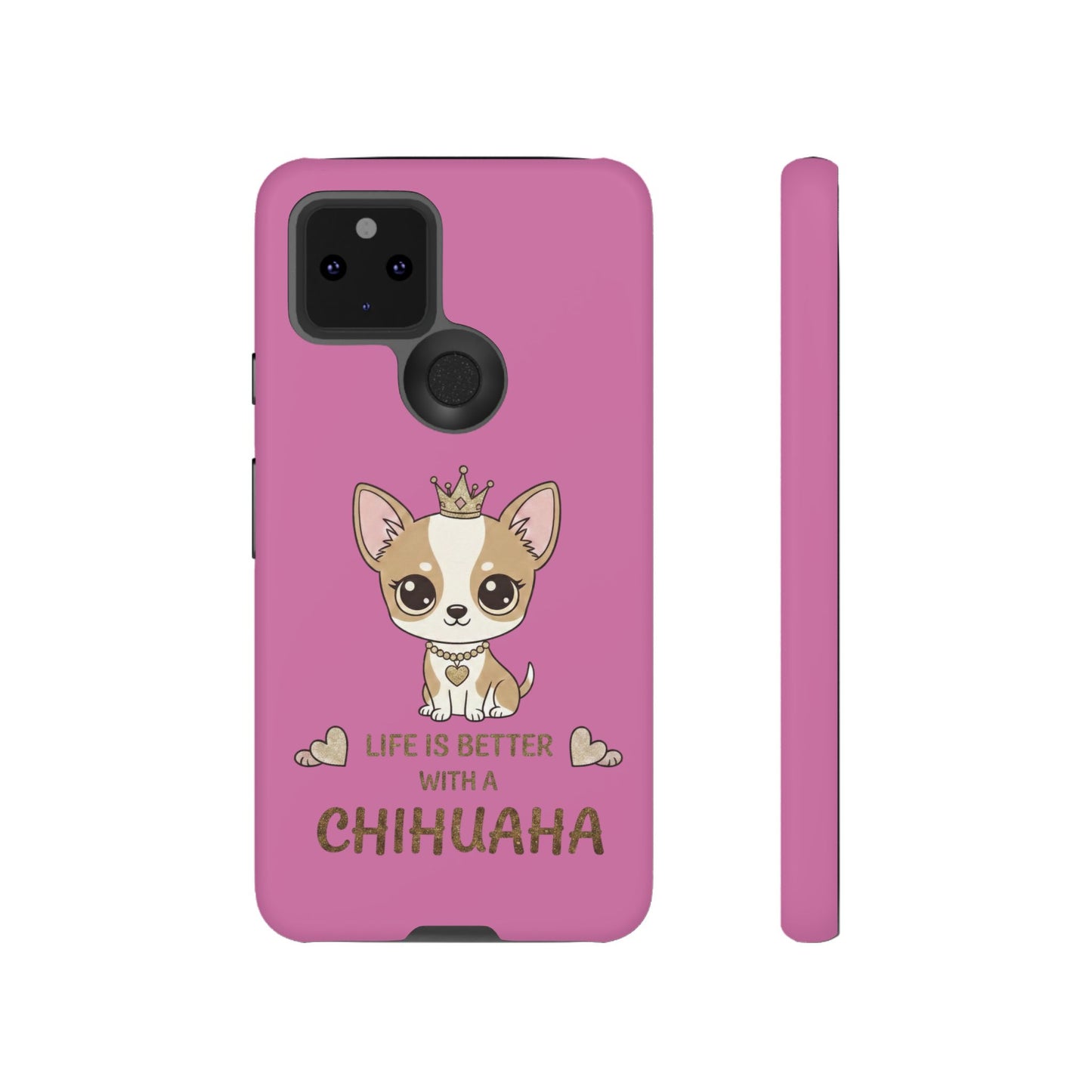 Chihuahua Phone Case — "Life Is Better With a Chihuahua" Cute Pink Protective Case