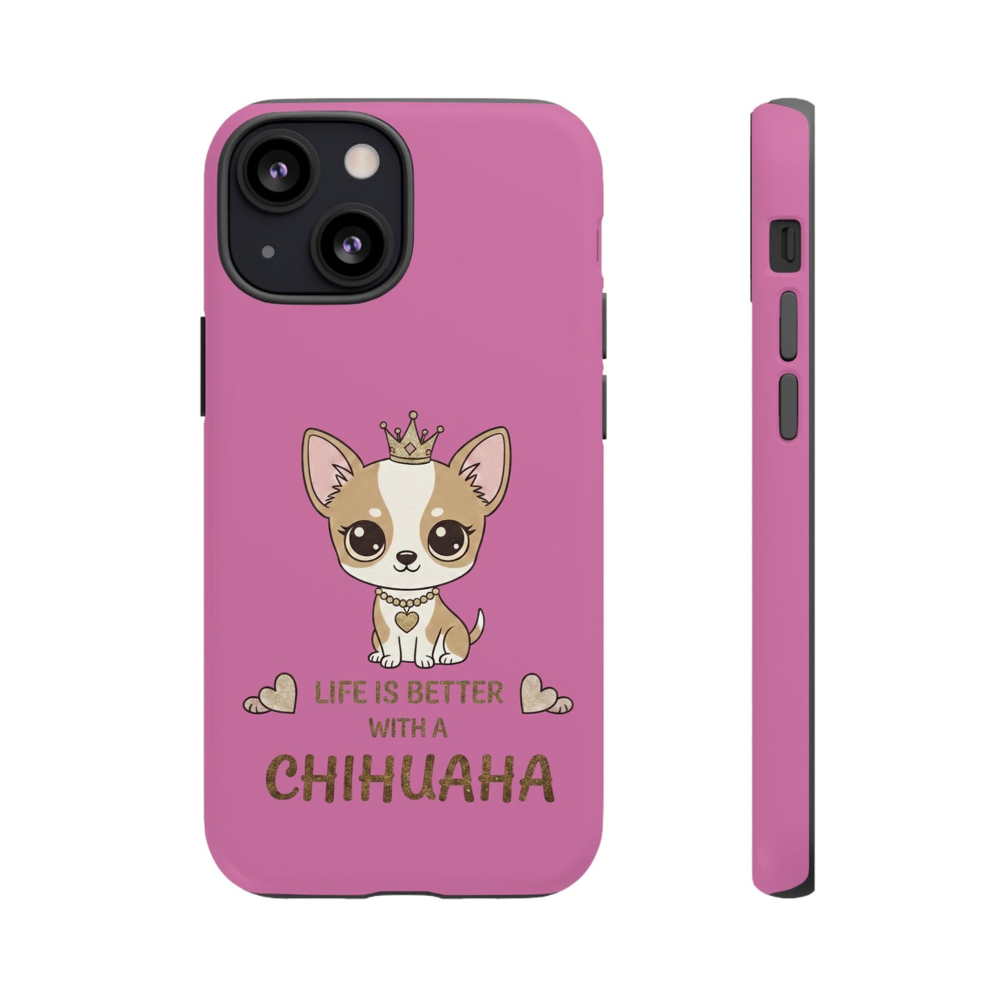 Chihuahua Phone Case — "Life Is Better With a Chihuahua" Cute Pink Protective Case