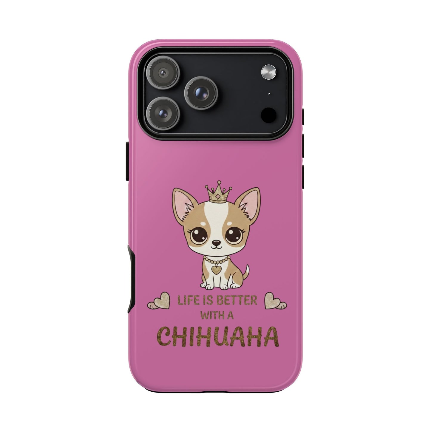 Chihuahua Phone Case — "Life Is Better With a Chihuahua" Cute Pink Protective Case