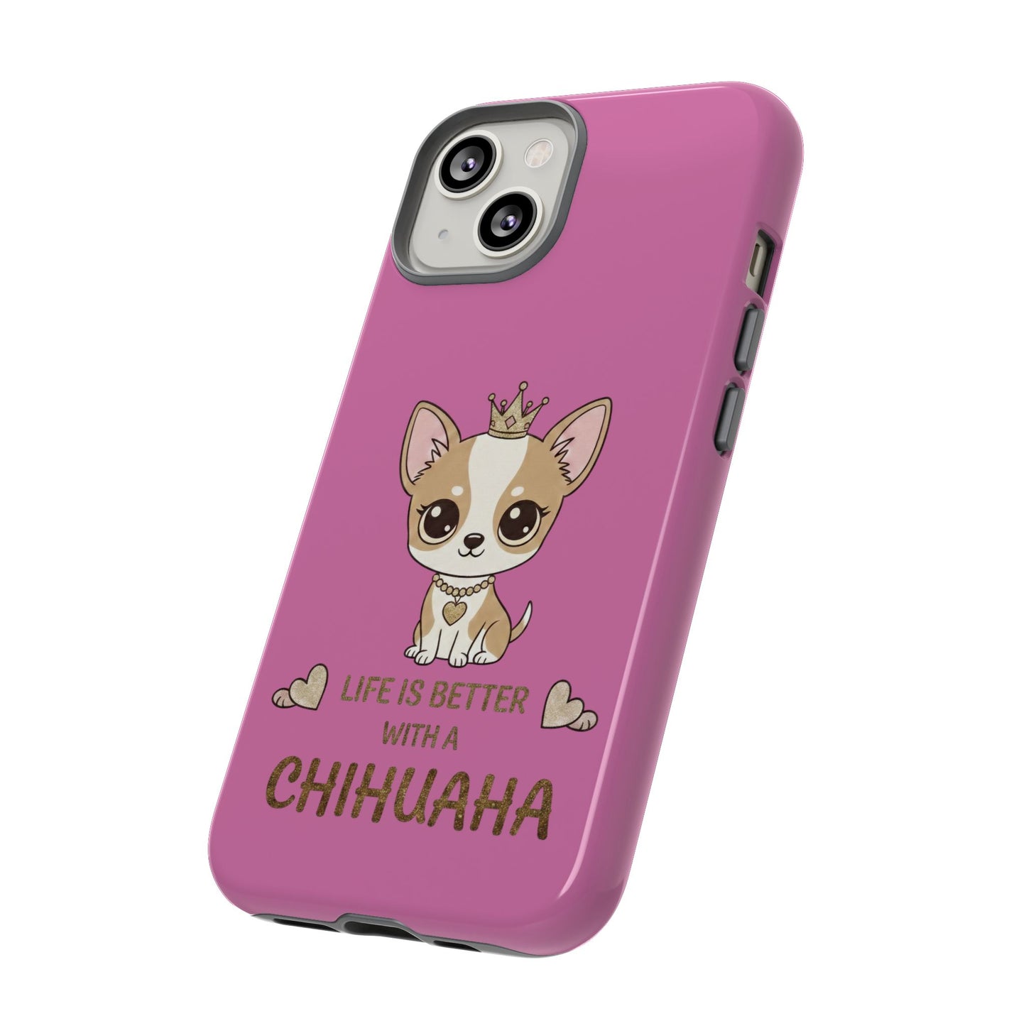 Chihuahua Phone Case — "Life Is Better With a Chihuahua" Cute Pink Protective Case