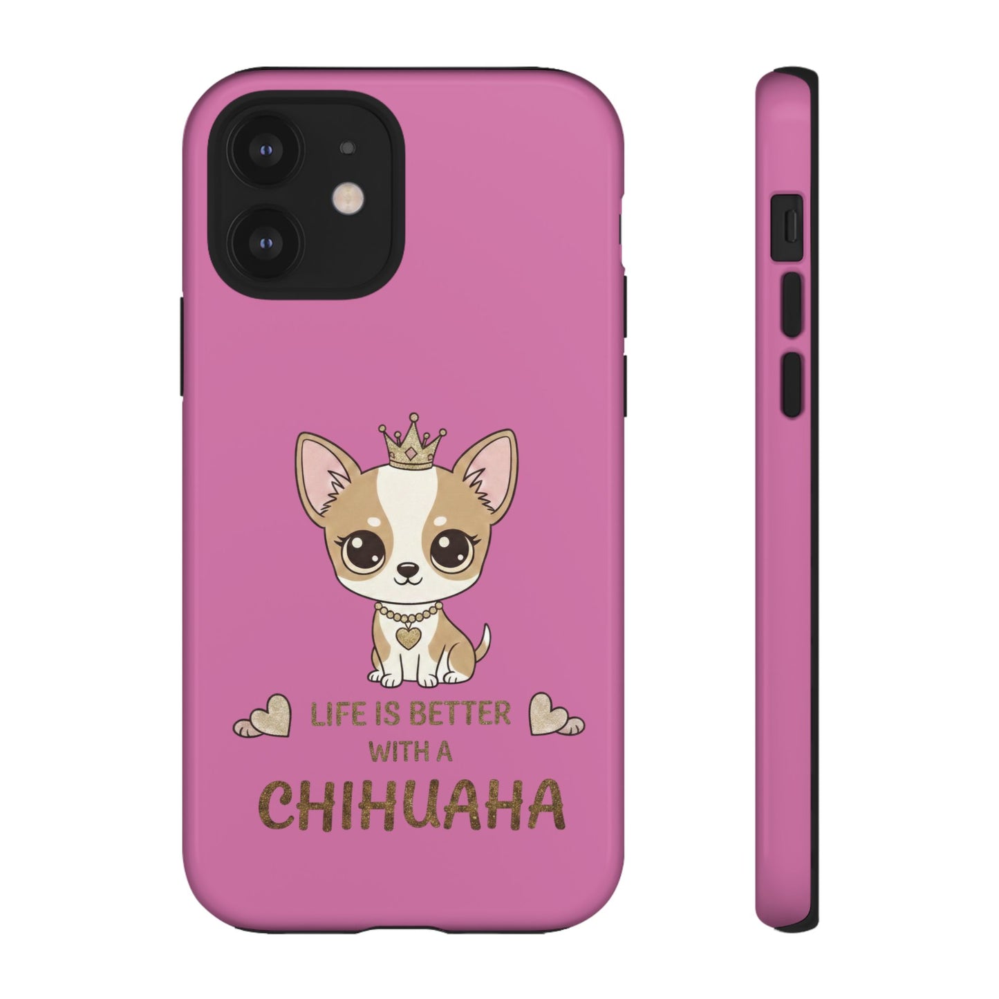 Chihuahua Phone Case — "Life Is Better With a Chihuahua" Cute Pink Protective Case
