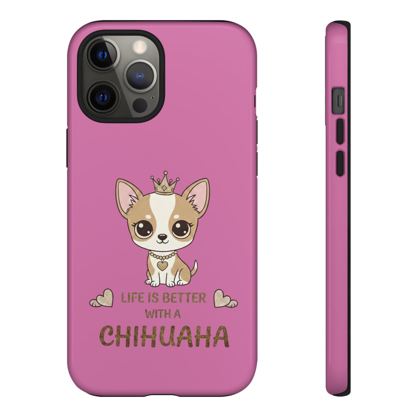 Chihuahua Phone Case — "Life Is Better With a Chihuahua" Cute Pink Protective Case