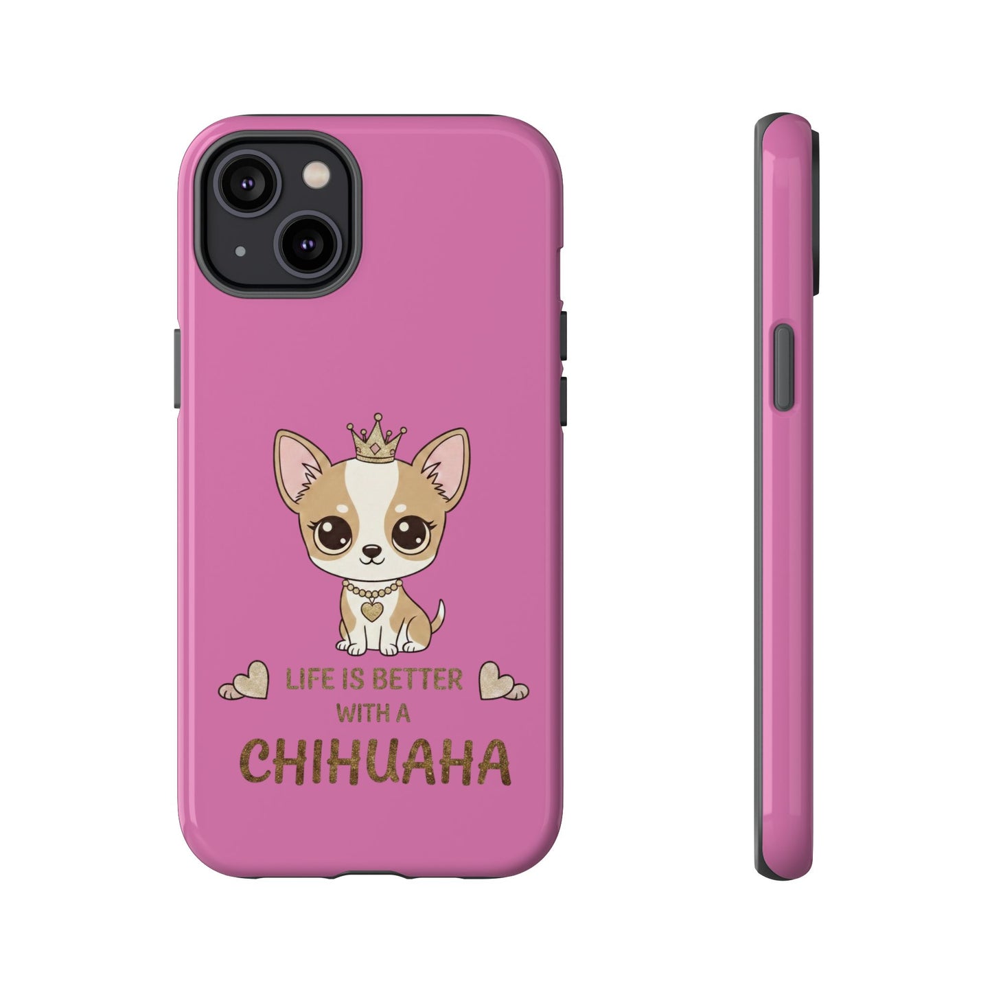 Chihuahua Phone Case — "Life Is Better With a Chihuahua" Cute Pink Protective Case
