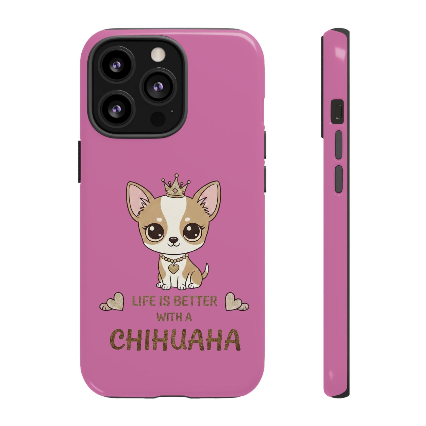 Chihuahua Phone Case — "Life Is Better With a Chihuahua" Cute Pink Protective Case