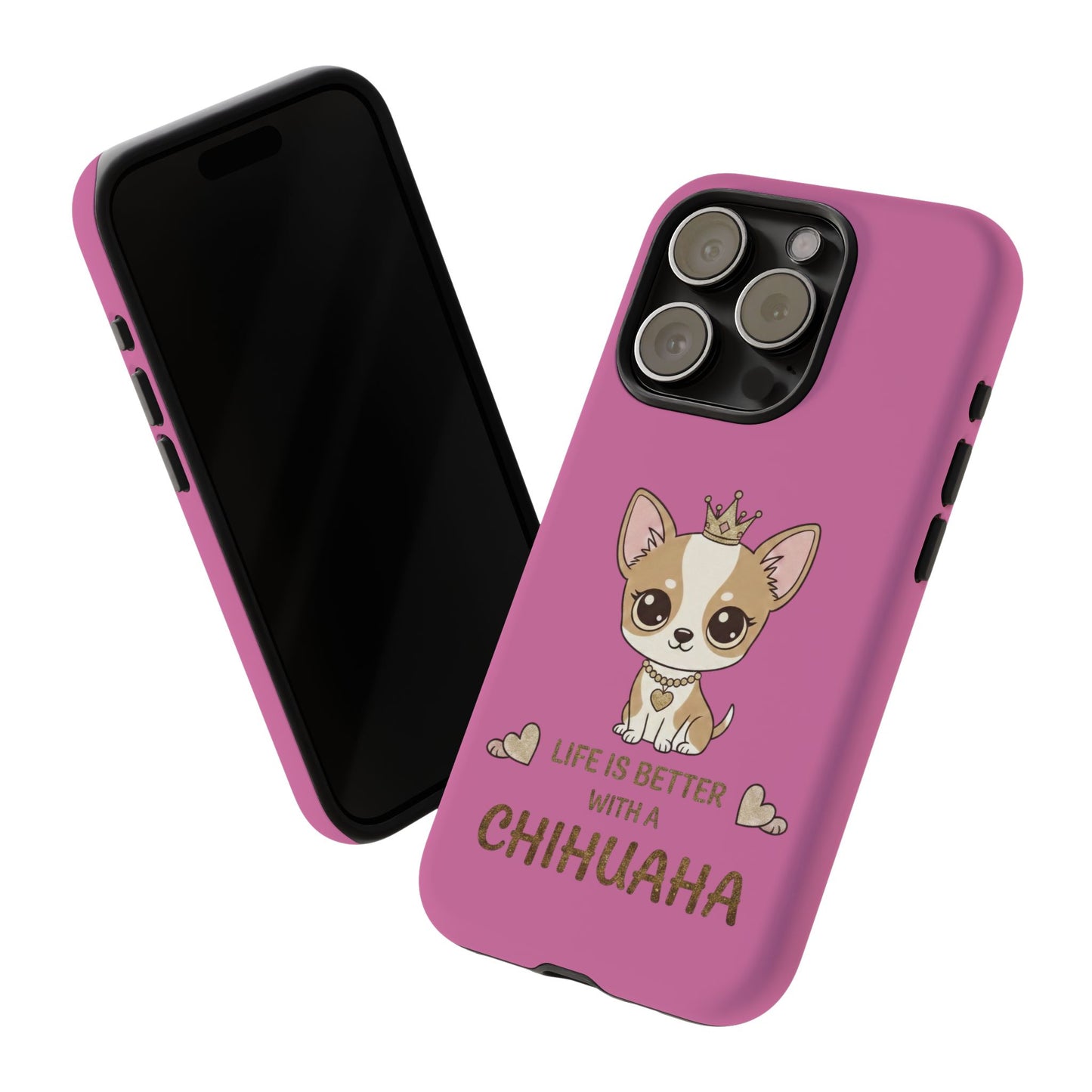 Chihuahua Phone Case — "Life Is Better With a Chihuahua" Cute Pink Protective Case