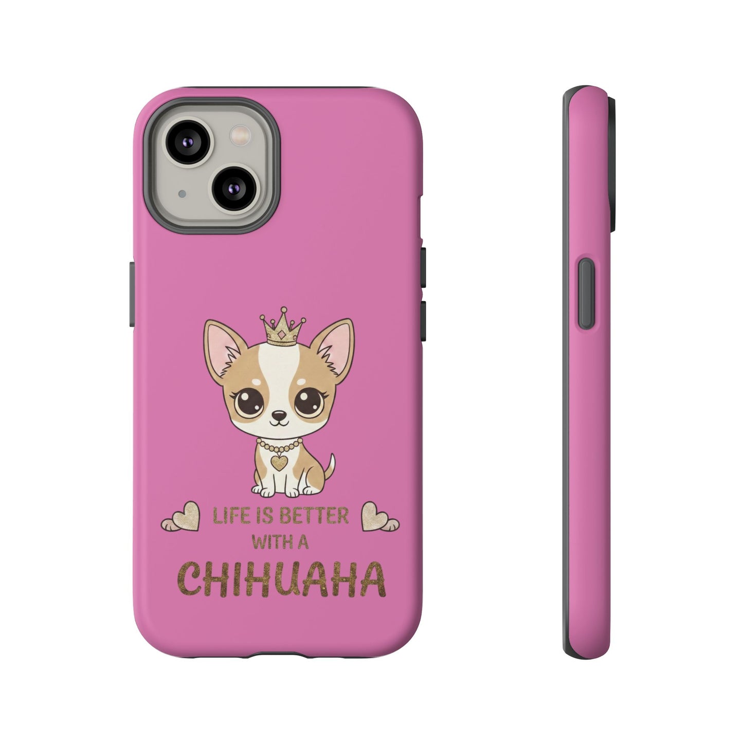 Chihuahua Phone Case — "Life Is Better With a Chihuahua" Cute Pink Protective Case